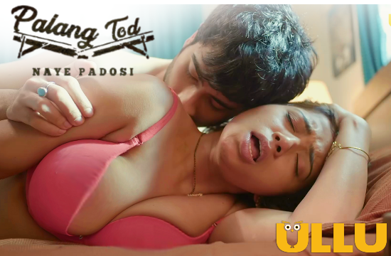 Palang Tod – Naye Padosi – 2021 – Hindi Hot Web Series – UllU
