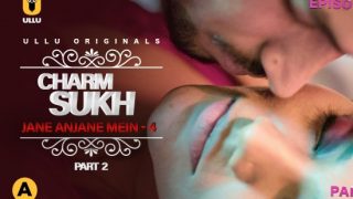 Charmsukh – Jane Anjane Mein 5 – 2021 – Hindi Hot Web Series – UllU