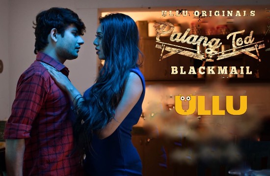 Palang Tod Blackmail 2021 Hindi Hot Web Series Ullu Aagmaal