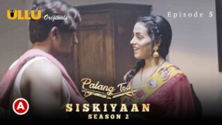 Palang Tod – Siskiyaan – S02 Part 2 E5  – 2022 – Hindi Hot Web Series – UllU
