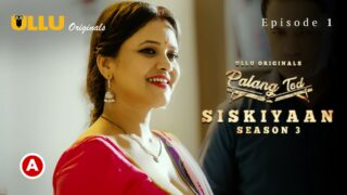 Palang Tod (Siskiyaan – Season 3 ) – Part 1 S0 E1 – 2022 – Hindi Hot Web Series – UllU