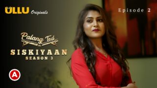 Palang Tod (Siskiyaan – Season 3 ) – Part 1 S0 E2 – 2022 – Hindi Hot Web Series – UllU