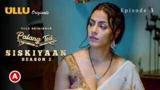Palang Tod (Siskiyaan – Season 3 ) – Part 1 S0 E3 – 2022 – Hindi Hot Web Series – UllU