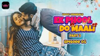 Ek Phool Do Maali Part 3 – S01E05 – 2023 – Hindi Hot Web Series – Voovi