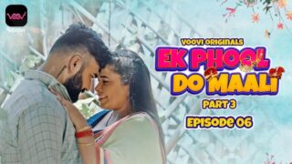 Ek Phool Do Maali Part 3 – S01E06 – 2023 – Hindi Hot Web Series – Voovi