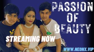 Passion of Beauty – 2023 – Hindi Uncut Hot Short Film – NeonX