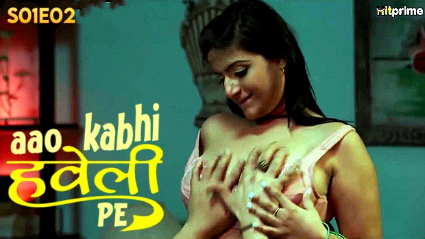 Aao Kabhi Haveli Pe Episode 2 Hot Web Series